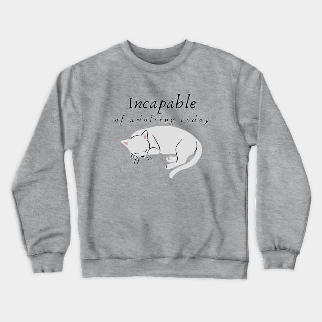 Incapable of Adulting Today - Lazy cat design Crewneck Sweatshirt by CLPDesignLab